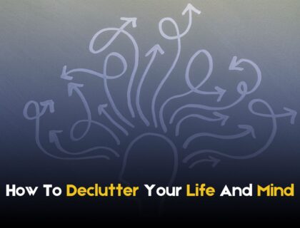 How To Declutter Your Life And Mind